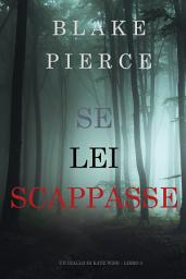 Icon image Se Lei Scappasse (Un giallo di Kate Wise – Libro 3)