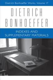 Icon image Indexes and Supplementary Materials: Dietrich Bonhoeffer Works, Volume 17