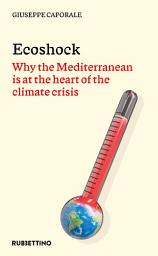 Icon image Ecoshock: Why the Mediterranean is at the heart of the climate crisis