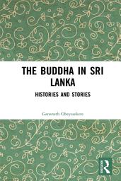 Icon image The Buddha in Sri Lanka: Histories and Stories
