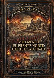 Icon image La guerra de los judíos - Flavio Josefo: Libro III: La campaña de Galilea