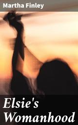 Icon image Elsie's Womanhood: Exploring Virtues & Challenges of 19th Century Womanhood