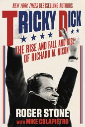 Icon image Tricky Dick: The Rise and Fall and Rise of Richard M. Nixon
