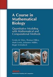 Icon image A Course in Mathematical Biology: Quantitative Modeling with Mathematical and Computational Methods