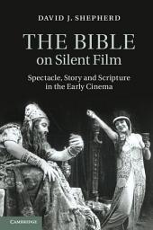 Icon image The Bible on Silent Film: Spectacle, Story and Scripture in the Early Cinema