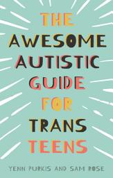 Icon image The Awesome Autistic Guide for Trans Teens