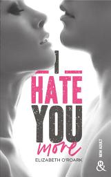 Icon image I Hate You More: Après "Bad Girl, Sexy Boy" la nouvelle romance New Adult d'Elizabeth O'Roark
