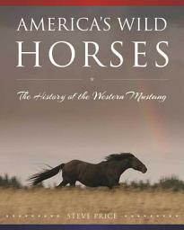 Icon image America's Wild Horses: The History of the Western Mustang