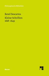 Icon image Kleine Schriften 1618-1649: Bd. 1: Kompendium der Musik, Anmerkungen zu einem gewissen ... Programm, Brief an Dinet, Briefwechsel mit Beeckman, Morin, Regius u.a. – Bd. 2: Die Untersuchung der Wahrheit durch das natürliche Licht, Briefwechsel mit More u.a.