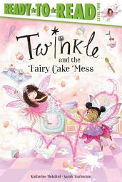 Icon image Twinkle and the Fairy Cake Mess: Ready-to-Read Level 2