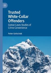 Icon image Trusted White-Collar Offenders: Global Cases Studies of Crime Convenience