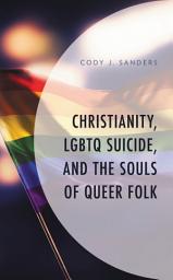 Icon image Christianity, LGBTQ Suicide, and the Souls of Queer Folk