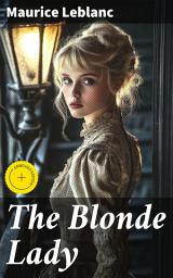 Icon image The Blonde Lady: Enriched edition. Being a Record of the Duel of Wits between Arsène Lupin and the English Detective