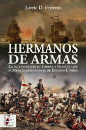 Icon image Hermanos de armas: La intervención de España y Francia que salvó la Independencia de Estados Unidos
