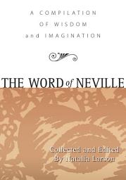 Icon image The Word of Neville: A Compilation of Wisdom from Neville Goddard