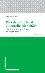 Icon image Was denn bitte ist kulturelle Identität?: Eine Orientierung in Zeiten des Populismus.