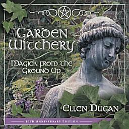 Icon image Garden Witchery: Magick from the Ground Up