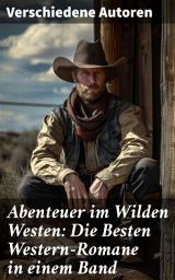 Icon image Abenteuer im Wilden Westen: Die Besten Western-Romane in einem Band: Legenden des Wilden Westens: Große Abenteuer und fesselnde Geschichten