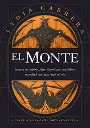 Icon image El Monte: Notes on the Religions, Magic, and Folklore of the Black and Creole People of Cuba