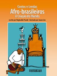 Icon image Contos e lendas afro-brasileiros (Edição revista e atualizada): A criação do mundo, Edição 2