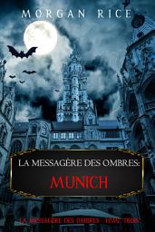 Icon image La Messagère des Ombres: Munich (La Messagère des Ombres – Tome Trois)