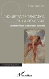Icon image L'inquiétante tentation de la démesure: L'homme face à la nature et à lui-même