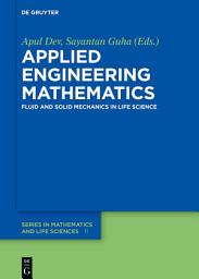 Icon image Applied Engineering Mathematics: Fluid and Solid Mechanics in Life Science
