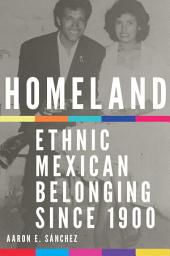 Icon image Homeland: Ethnic Mexican Belonging since 1900