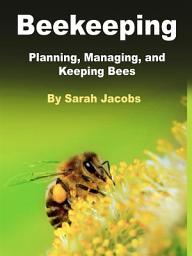 Icon image Beekeeping: Planning, Managing, and Keeping Bees