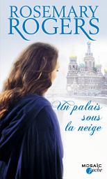 Icon image Un palais sous la neige: T1 - Voyage au coeur de la Russie impériale