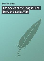 Icon image The Secret of the League: The Story of a Social War