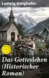 Icon image Das Gotteslehen (Historischer Roman): Bereicherte Ausgabe. Eine mitreißende Reise ins mittelalterliche Bayern voller Intrigen, Liebe und Tapferkeit
