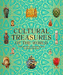 Icon image Cultural Treasures of the World: From the Relics of Ancient Empires to Modern-Day Icons