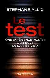 Icon image Le Test: Une expérience inouie : la preuve de l'après-vie ?