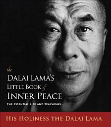 Icon image The Dalai Lama's Little Book of Inner Peace: The Essential Life and Teachings
