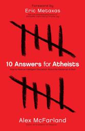 Icon image 10 Answers for Atheists: How to Have an Intelligent Discussion About the Existence of God