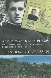 Icon image A Long Way from Tipperary: What a Former Irish Monk Discovered in His Search for the Truth