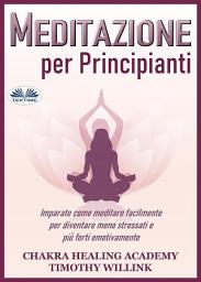 Icon image Meditazione per principianti: Imparate come meditare facilmente per diventare meno stressati e più forti emotivamente