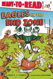 Icon image Eagles in the End Zone: Ready-to-Read Level 1