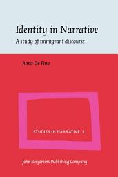 Icon image Identity in Narrative: A study of immigrant discourse