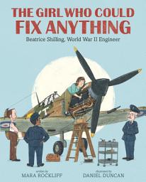 Icon image The Girl Who Could Fix Anything: Beatrice Shilling, World War II Engineer