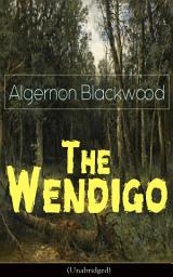 Icon image The Wendigo (Unabridged): Horror Classic - A dark and thrilling story, which introduced the legend to horror fiction