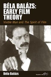 Icon image Béla Balázs: Early Film Theory: <i>Visible Man</i> and <i>The Spirit of Film</i>