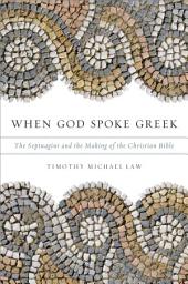 Icon image When God Spoke Greek: The Septuagint and the Making of the Christian Bible