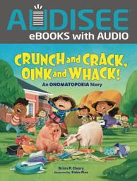 Icon image Crunch and Crack, Oink and Whack!: An Onomatopoeia Story