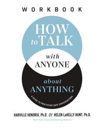 Icon image How to Talk with Anyone about Anything Workbook: A Guide to Practicing Safe Conversations