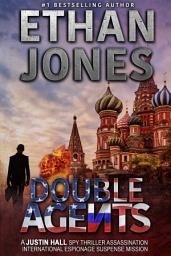 Icon image Double Agents: A Justin Hall Spy Thriller: Assassination International Espionage Suspense Mission - Book 4