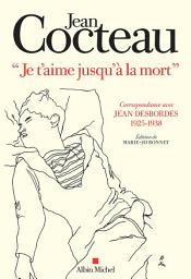 Icon image "Je t'aime jusqu'à la mort": Correspondance avec Jean Desbordes (1925-1938). Edition de Marie-Jo Bonnet
