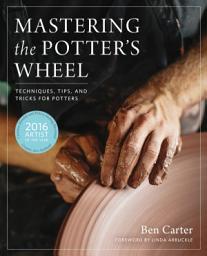 Icon image Mastering the Potter's Wheel: Techniques, Tips, and Tricks for Potters