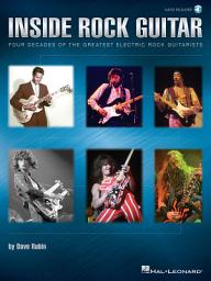 Icon image Inside Rock Guitar: Four Decades of the Greatest Electric Rock Guitarists
